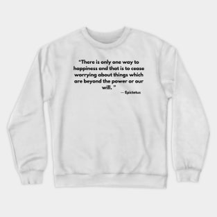 “There is only one way to happiness and that is to cease worrying ” Epictetus Crewneck Sweatshirt